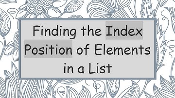 Finding the Index Position of Elements in a List