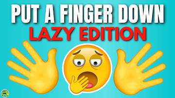 Put A Finger Down Lazy Edition 🥱