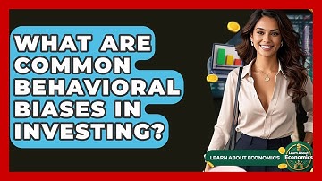 What Are Common Behavioral Biases In Investing? - Learn About Economics