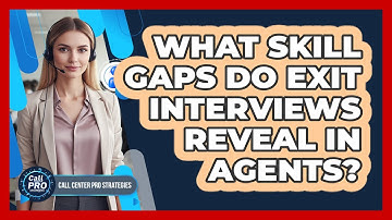 What Skill Gaps Do Exit Interviews Reveal In Agents?