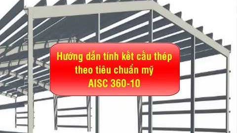 Hướng dẫn tính kết cấu thép nhà xưởng theo tiêu chuẩn mỹ AISC  360 -10-Hattesale -Download ở mô tả