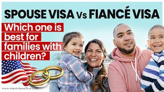 Spouse cr1 Visa vs. Fiance k1 Visa: Which one is best for families with children?