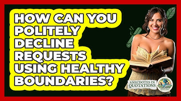 How Can You Politely Decline Requests Using Healthy Boundaries? - Anecdotes in Quotation