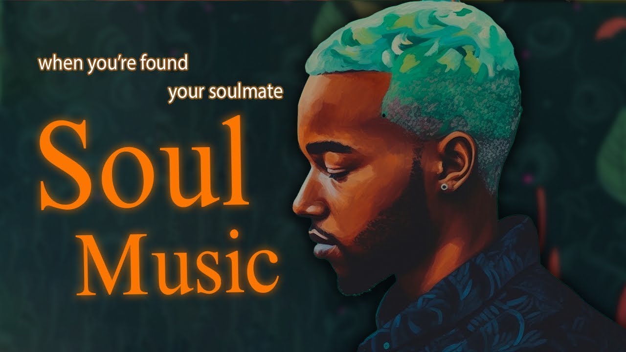 Chill Soul Music ~ when you're found your soulmate ~ chill rnb soul songs playlist