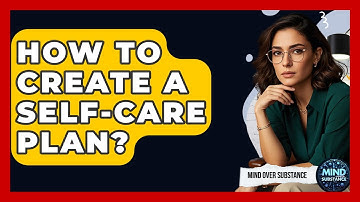 How To Create A Self-care Plan? - Mind Over Substance