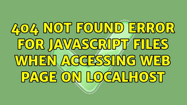 404 not found error for JavaScript files when accessing web page on localhost