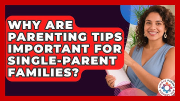 Why Are Parenting Tips Important for Single-Parent Families? | Single Parent Support Hub News