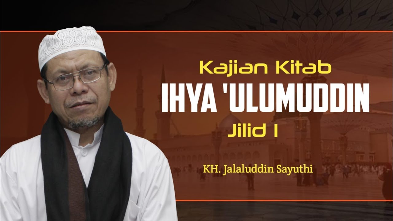 Kajian Kitab Ihya Ulumuddin Jilid 1 Hal. 312. || KH. Jalaluddin Sayuthi