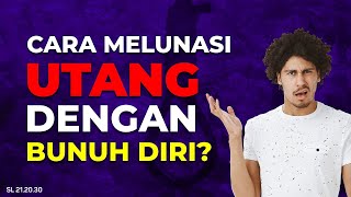 CARA MELUNASI UTANG, DENGAN BUNUH DIRI?