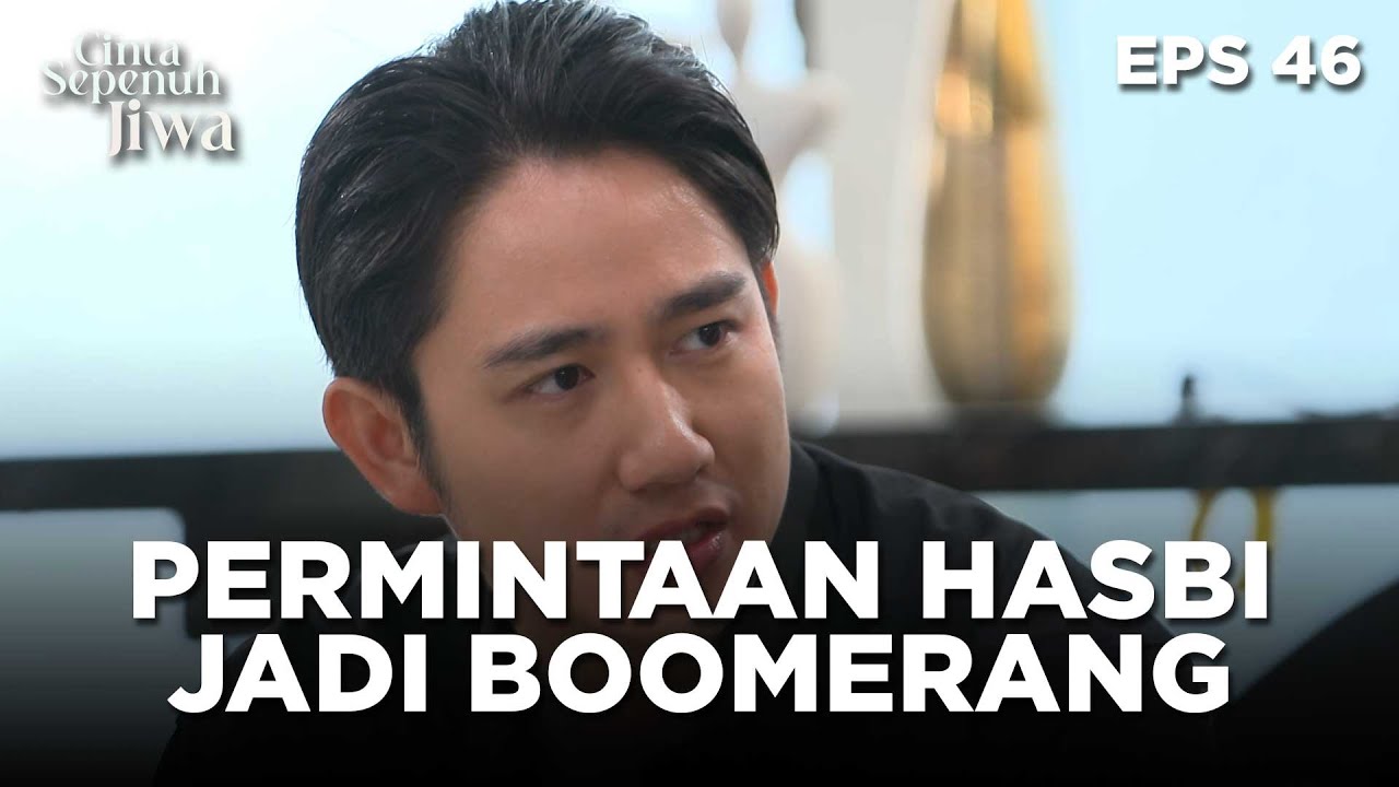 Permintaan Hasbi Justru Malah Jadi Boomerangnya Sendiri - CINTA SEPENUH JIWA | EPS 46 Part 4