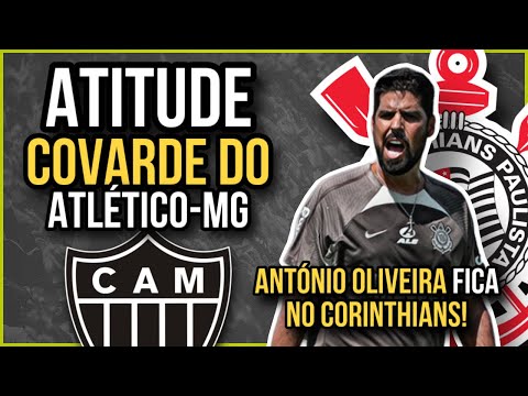 MULTA BAIXA e COVARDIA do ATLÉTICO-MG em querer TIRAR ANTÓNIO OLIVEIRA do CORINTHIANS!