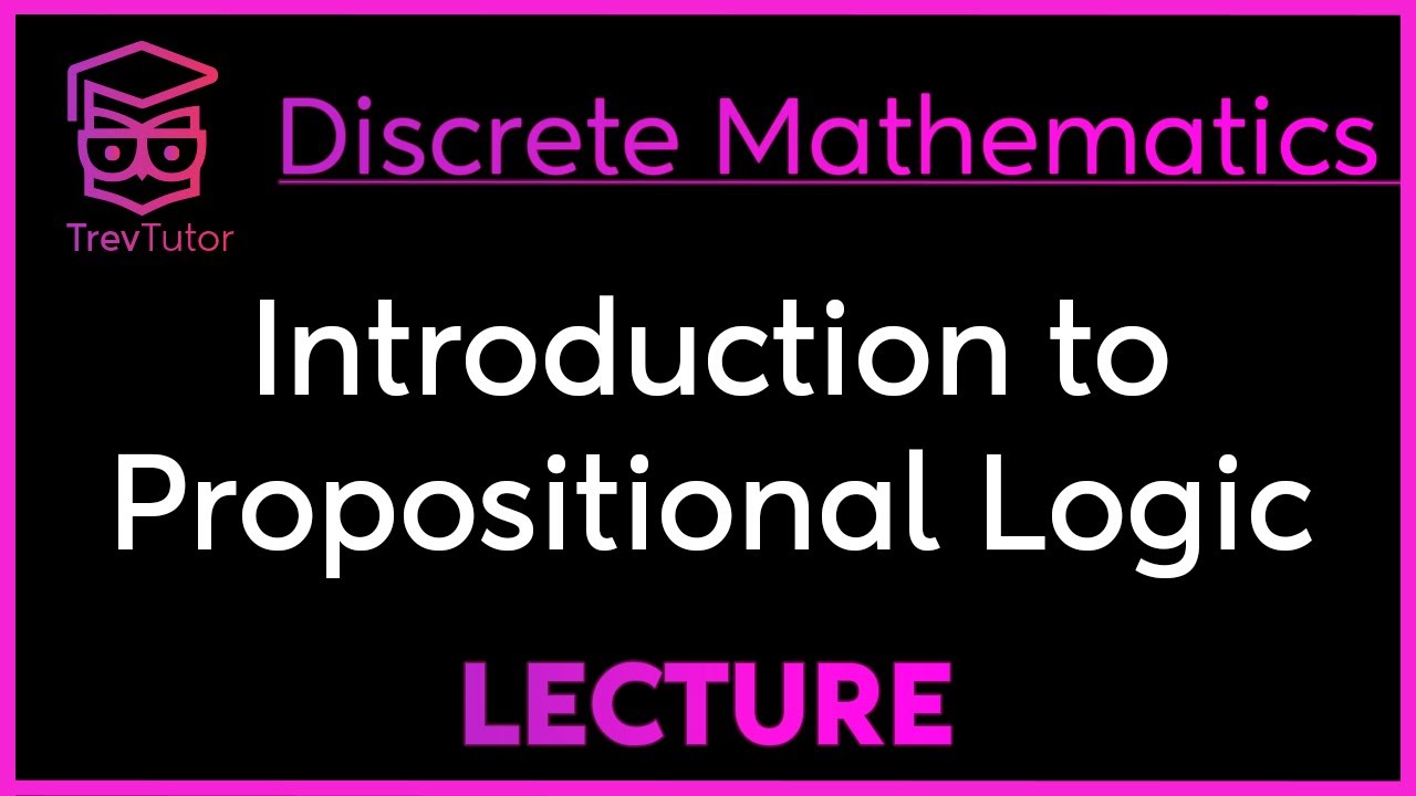 INTRODUCTION to PROPOSITIONAL LOGIC - DISCRETE MATHEMATICS