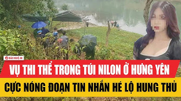 Vụ thi thể trong túi nilon ở Hưng Yên: Cực nóng đoạn tin nhắn hé lộ hung thủ