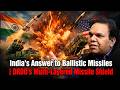 India's Answer to Ballistic Missiles | DRDO's Multi-Layered Missile Shield