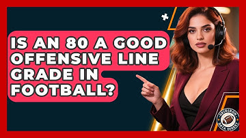 Is An 80 A Good Offensive Line Grade In Football? - Gridiron Data Digest