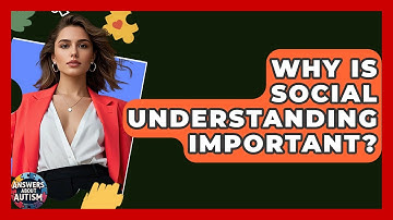 Why Is Social Understanding Important? - Answers About Autism