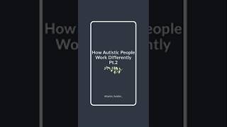 How Autistic People Work Differently Pt.2