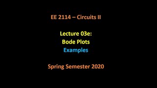 EE2114 Sp20 - Lecture 03e - Bode Plotting Examples