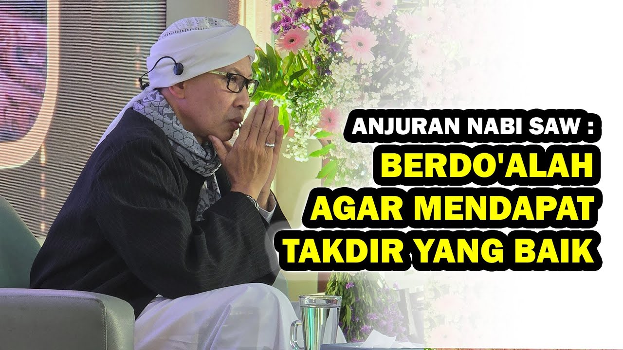 Anjuran Nabi SAW : Berdo'alah Agar Mendapat Takdir yang Baik - Buya Yahya