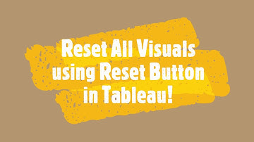 Reset All Visuals in a Tableau Dashboard using Reset Button!