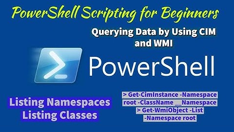Module 06-Lesson 2.1: Querying Data by Using CIM and WMI | Listing Namespaces | Listing Classes