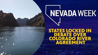 States Locked in Debate Over Colorado River Agreement | Nevada Week