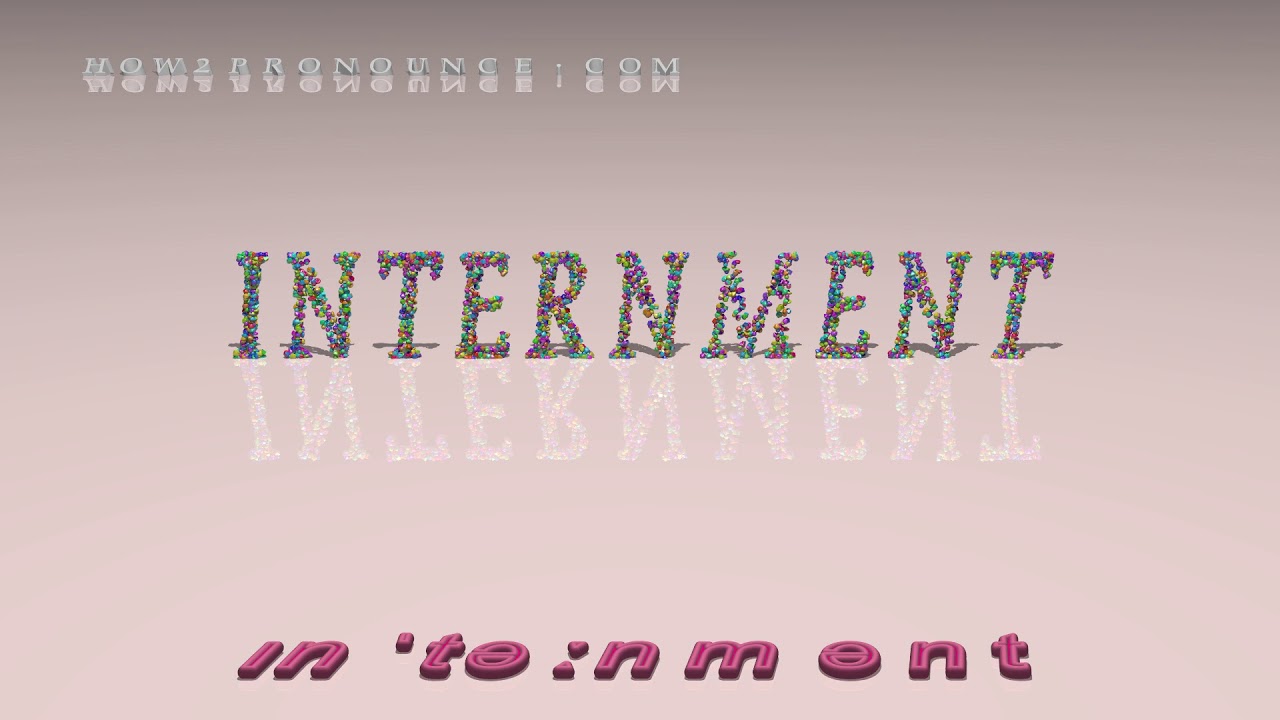 internment - pronunciation + Examples in sentences and phrases