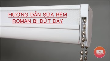 Việt Rèm Vlog #5: Sửa rèm roman bị đứt dây