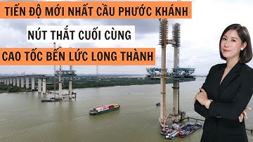 Flycame | Cập nhật tiến độ mới nhất Cầu Phước Khánh Nút thắt cuối cùng cao tốc Bến Lức Long Thành