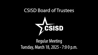 CSISD Board Meeting 3/18/2025 - Regular Meeting