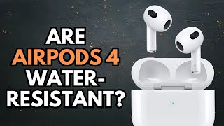 Are Airpods 4 Water-Resistant? Find Out Now