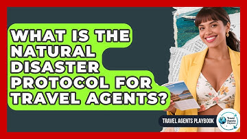 What Is The Natural Disaster Protocol For Travel Agents? - Travel Agents Playbook