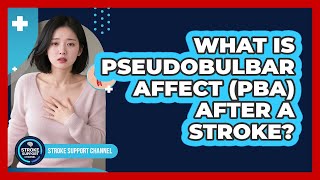 What Is Pseudobulbar Affect (PBA) After A Stroke? - Stroke Support Channel