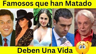 Famosos que han matado | deben una vida