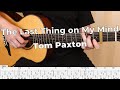 The Last Thing on My Mind - Tom Paxton | Fingerstyle Guitar Cover / Play-Along + Tab