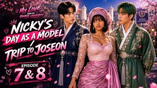 NICKY’S DAY AS MODEL | TRIP TO JOSEON- Love from hanbok university (Ep 7 & 8), AI SERIES. 