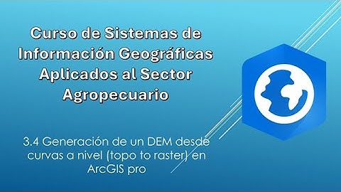 3-4 Generación de un DEM desde curvas a nivel (topo to raster) en ArcGIS pro
