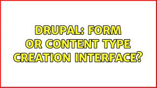 Drupal: form or content type creation interface (2 Solutions!!)