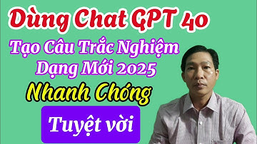 Dùng ChatGPT 4o Tạo Câu Trắc Nghiệm Theo Mẫu Mới 2025 Nhanh Chóng|@Vũ Thi Home