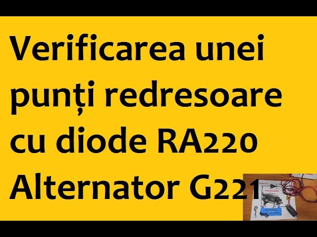 Geography Prophecy Addict Verificarea unei punți redresoare cu diode RA220. ALTERNATOR G221 - YouTube