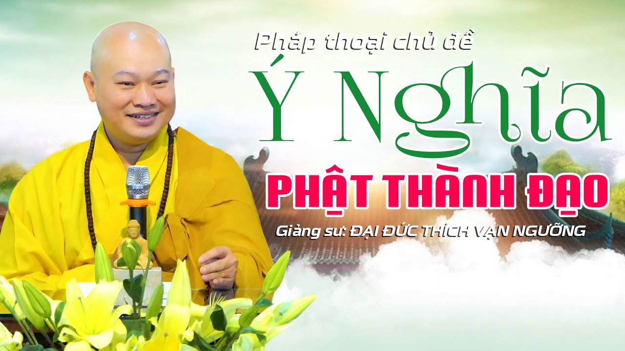 Ý Nghĩa Phật Thành Đạo | Sư Thầy Thích Vạn Ngưỡng chia sẻ tại Chùa Linh Phước Thủ Đức