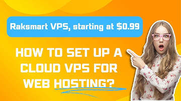 How to Set Up a Cloud VPS for Web Hosting? - Raksmart VPS starting at $0.99