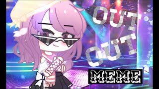 Out Out Meme Gacha Club Meme