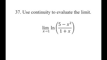 37. Use continuity to evaluate the limit. (lim⁡)(x→1) ln⁡((5-x^2)/(1+x))