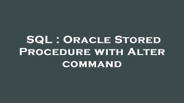 SQL : Oracle Stored Procedure with Alter command