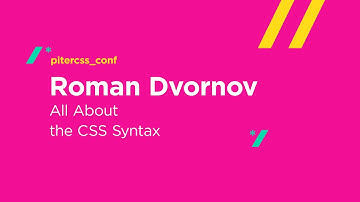 All About the CSS Syntax, Roman Dvornov