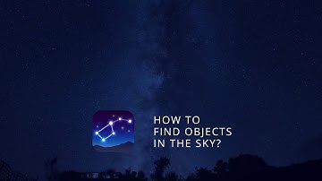 How to Find Stars, Planets, Constellations and Other Objects in the Night Sky?