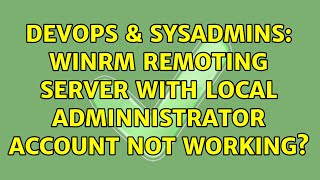 Celebrity DevOps & SysAdmins: WinRM remoting server with local Adminnistrator account not working? Net Worth