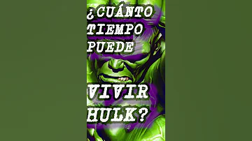 ¿Cuánto tiempo puede vivir Hulk?