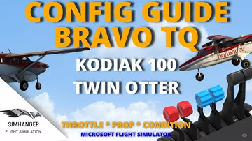 MSFS | BRAVO TQ CONFIGURATION GUIDE | TWIN OTTER & KODIAK 100 | Suitable for most Turbo Props